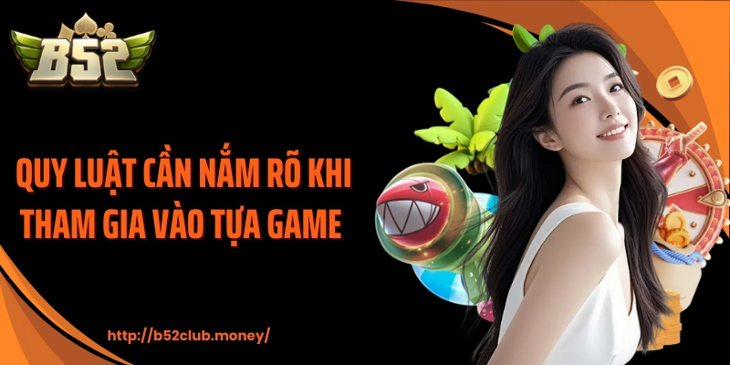 Quy luật cần nắm rõ khi tham gia vào tựa game