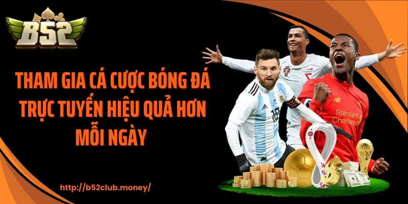 Tham gia cá cược bóng đá trực tuyến hiệu quả hơn mỗi ngày