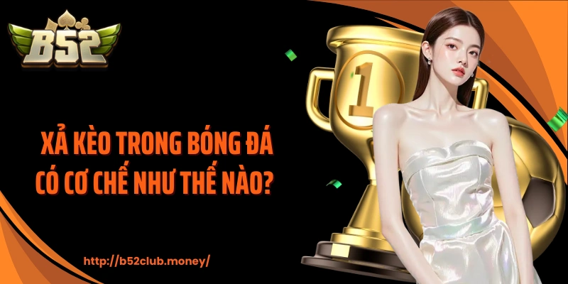 Xả kèo trong bóng đá có cơ chế như thế nào?
